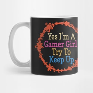 Yes I'm A Gamer Girl Try To Keep Up Funny Quote Design Mug